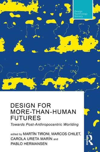 Design For More-Than-Human Futures: Towards Post-Anthropocentric Worlding (Routledge Research in Design, Technology and Society)