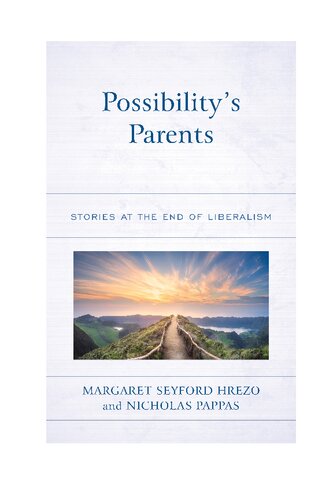 Possibility’s Parents: Stories at the End of Liberalism (Politics, Literature, & Film)