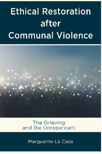 Ethical Restoration after Communal Violence: The Grieving and the Unrepentant