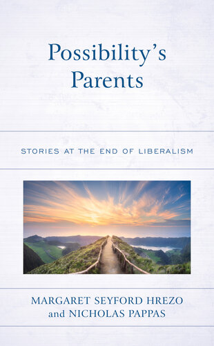 Possibility’s Parents: Stories at the End of Liberalism (Politics, Literature, & Film)