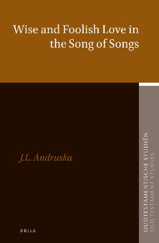 Wise and Foolish Love in the Song of Songs (Oudtestamentische Studiën / Old Testament Studies, 75)