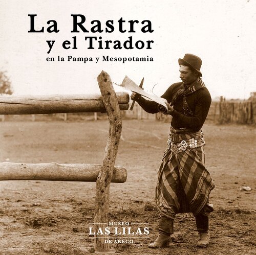 La rastra y el tirador en la pampa y la mesopotamia