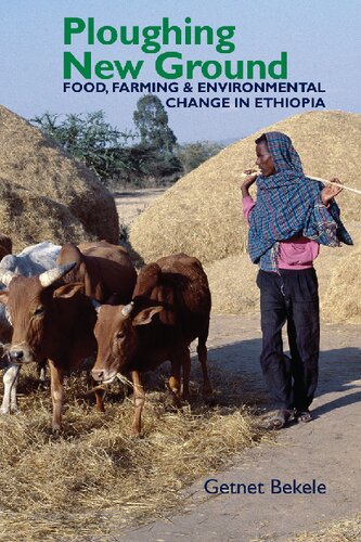 Ploughing New Ground: Food, Farming & Environmental Change in Ethiopia (Eastern Africa Series, 38)