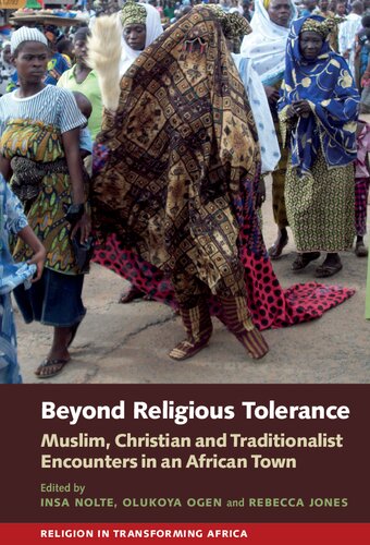 Beyond Religious Tolerance: Muslim, Christian & Traditionalist Encounters in an African Town (Religion in Transforming Africa, 2)