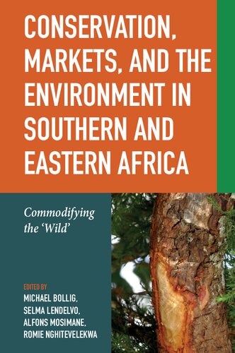 Conservation, Markets & the Environment in Southern and Eastern Africa: Commodifying the ‘Wild’ (Future Rural Africa, 3)