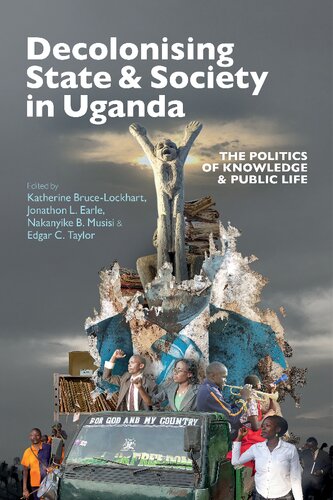 Decolonising State & Society in Uganda: The Politics of Knowledge & Public Life (Eastern Africa Series, 56)