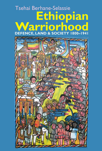 Ethiopian Warriorhood: Defence, Land and Society 1800-1941 (Eastern Africa Series, 41)