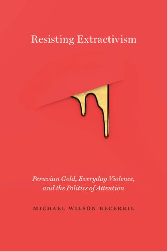 Resisting Extractivism: Peruvian Gold, Everyday Violence, and the Politics of Attention