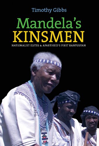 Mandela's Kinsmen: Nationalist Elites and Apartheid's First Bantustan
