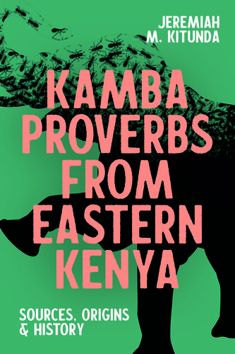Kamba Proverbs from Eastern Kenya: Sources, Origins & History