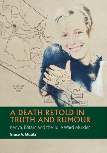 A Death Retold in Truth and Rumour: Kenya, Britain and the Julie Ward Murder (African Articulations, 2)