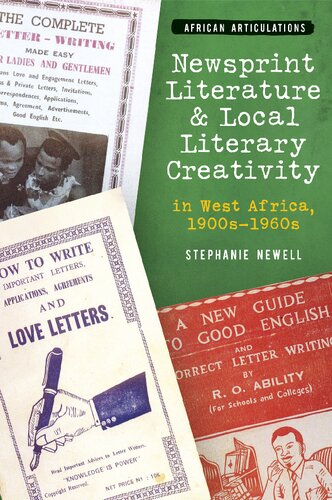 Newsprint Literature and Local Literary Creativity in West Africa, 1900s – 1960s (African Articulations, 10)