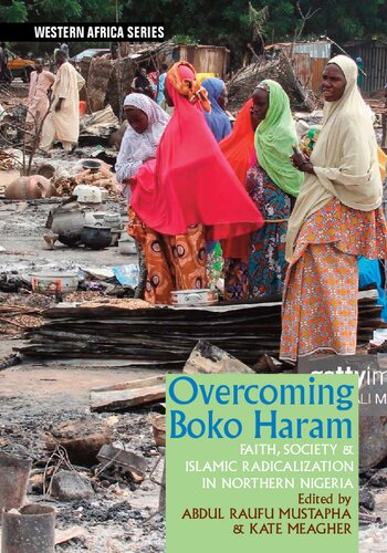 Overcoming Boko Haram: Faith, Society & Islamic Radicalization in Northern Nigeria (Western Africa Series, 15)