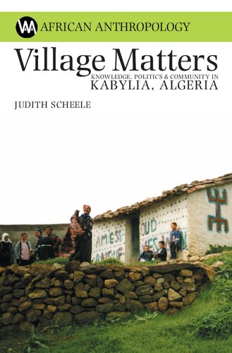 Village Matters: Knowledge, Politics and Community in Kabylia, Algeria (African Anthropology)