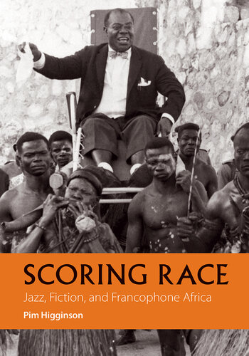 Scoring Race: Jazz, Fiction, and Francophone Africa (African Articulations, 3)