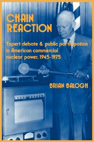 Chain Reaction: Expert Debate and Public Participation in American Commercial Nuclear Power 1945-1975