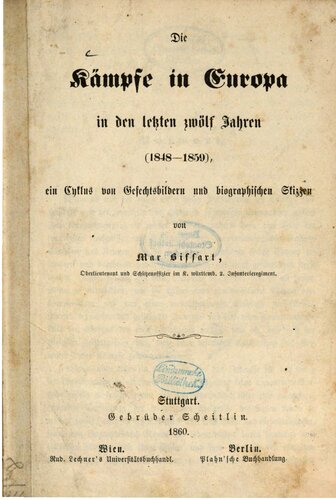 Die Kämpfe in Europa in den letzten zwölf Jahren (1848 - 1859), ein Zyklus von Gefechtsbildern und biographischen Skizzen