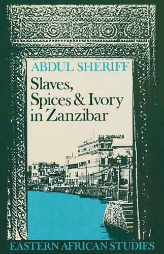 Slaves, Spices and Ivory in Zanzibar: Integration of an East African Commercial Empire into the World Economy, 1770-1873 (Eastern African Studies)