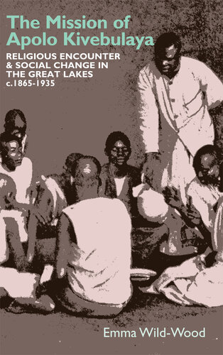 The Mission of Apolo Kivebulaya: Religious Encounter & Social Change in the Great Lakes c.1865-1935 (Eastern Africa Series, 47)