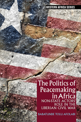 The Politics of Peacemaking in Africa: Non-State Actors' Role in the Liberian Civil War (Western Africa Series, 9)
