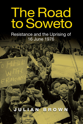 The Road to Soweto: Resistance and the Uprising of 16 June 1976