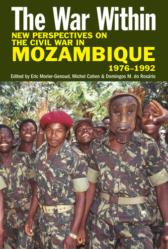 The War Within: New Perspectives on the Civil War in Mozambique, 1976-1992