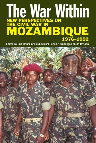 The War Within: New Perspectives on the Civil War in Mozambique, 1976-1992