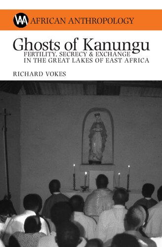 Ghosts of Kanungu: Fertility, Secrecy and Exchange in the Great Lakes of East Africa (African Anthropology)