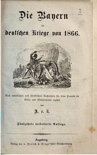 Die Bayern im Deutschen Kriege von 1866 ; nach mündlichen und schriftlichen Nachrichten für seine Freunde im Zivil- und Militärstande erzählt