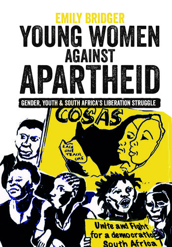 Young Women against Apartheid: Gender, Youth and South Africa's Liberation Struggle