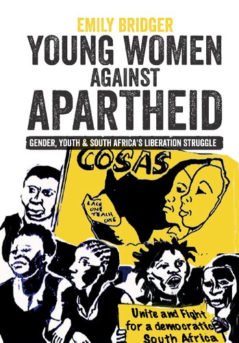 Young Women against Apartheid: Gender, Youth and South Africa's Liberation Struggle