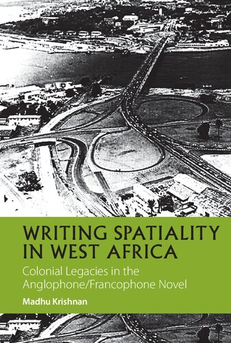 Writing Spatiality in West Africa: Colonial Legacies in the Anglophone/Francophone Novel (African Articulations, 4) (Volume 4)