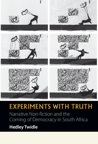 Experiments with Truth: Narrative Non-fiction and the Coming of Democracy in South Africa (African Articulations, 6) (Volume 6)