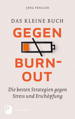 Das kleine Buch gegen Burnout: Die besten Strategien gegen Stress und Erschöpfung