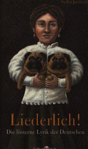 Liederlich! Die lüsterne Lyrik der Deutschen