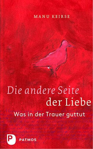 Die andere Seite der Liebe: Was in der Trauer guttut. Aus dem Niederländischen von Bärbel Jänicke