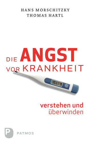 Die Angst vor Krankheit verstehen und überwinden