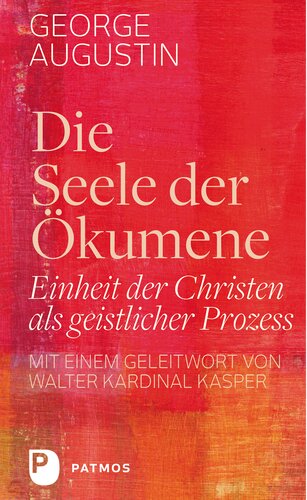 Die Seele der Ökumene: Einheit der Christen als geistlicher Prozess