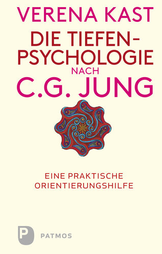 Die Tiefenpsychologie nach C.G.Jung: Eine praktische Orientierungshilfe