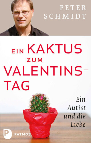 Ein Kaktus zum Valentinstag: Ein Autist und die Liebe