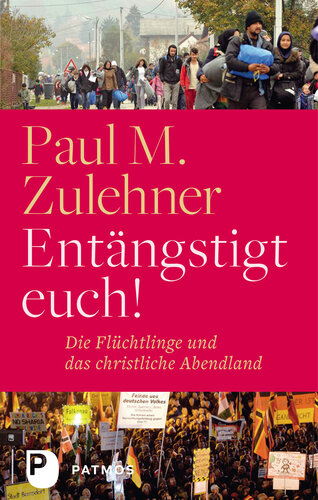 Entängstigt euch!: Die Flüchtlinge und das christliche Abendland