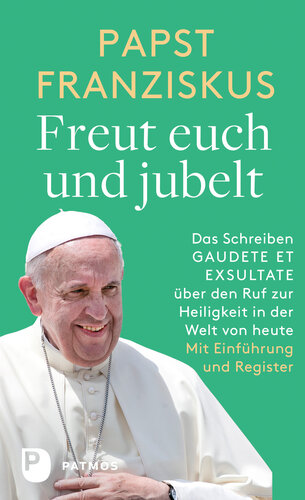 Freut euch und jubelt: Das Schreiben GAUDETE ET EXSULTATE über den Ruf zur Heiligkeit in der Welt von heute