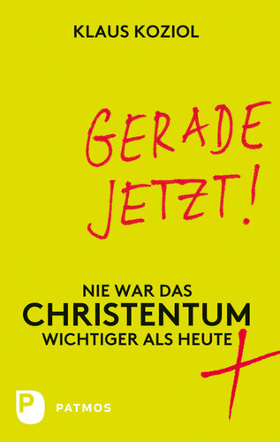 Gerade jetzt!: Nie war das Christentum wichtiger als heute