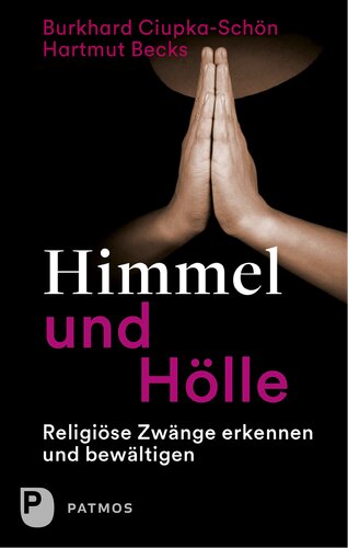 Himmel und Hölle: Religiöse Zwänge erkennen und bewältigen