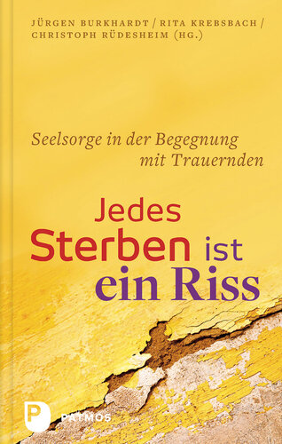 Jedes Sterben ist ein Riss: Seelsorge in der Begegnung mit trauernden Menschen