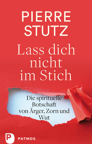 Lass dich nicht im Stich: Die spirituelle Botschaft von Ärger, Zorn und Wut