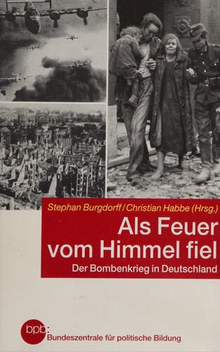 Als Feuer vom Himmel fiel : Der Bombenkrieg in Deutschland