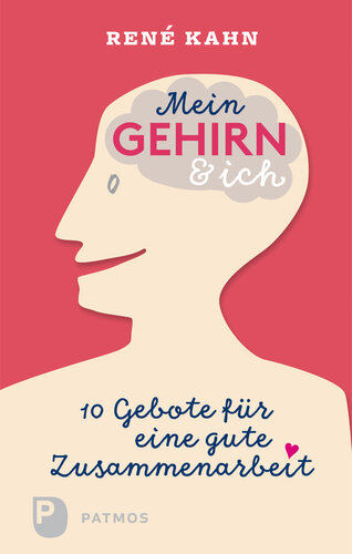 Mein Gehirn und ich: 10 Gebote für eine gute Zusammenarbeit