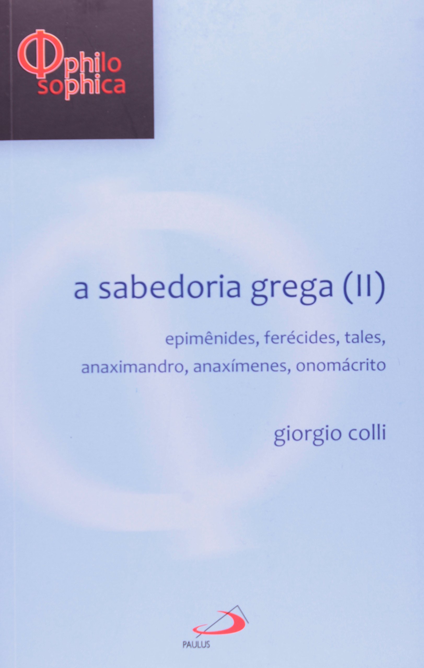 Sabedoria Grega, A - V. 02 - Epimenides, Ferecides, Tales, Anaximandro