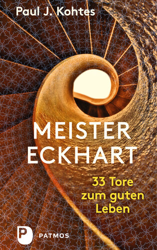 Meister Eckhart: 33 Tore zum guten Leben